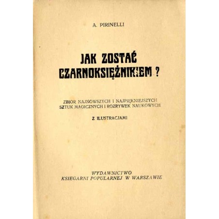 Jak zostać czarnoksiężnikiem? Zbiór najnowszych i najpiękniejszych sztuk magicznych i rozrywek naukowych z ilustracjami