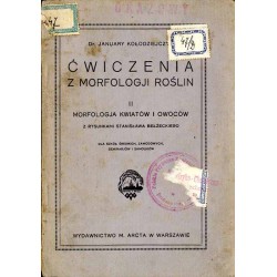 Ćwiczenia z morfologji roślin. 2.: Morfologja kwiatów i owoców. Dla szkół średnich, zawodowych, seminarjów i samouków