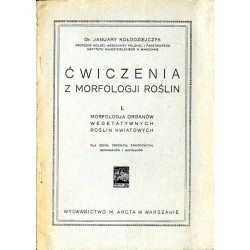 Ćwiczenia z morfologji roślin. 1: Morfologja organów wegetatywnych roślin kwiatowych. 2: Morfologja kwiatów i owoców