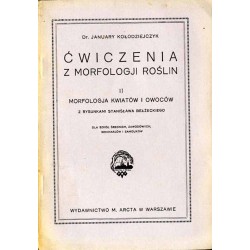 Ćwiczenia z morfologji roślin. 1: Morfologja organów wegetatywnych roślin kwiatowych. 2: Morfologja kwiatów i owoców