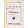 Ćwiczenia z morfologji roślin. 1: Morfologja organów wegetatywnych roślin kwiatowych. 2: Morfologja kwiatów i owoców