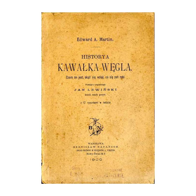 Historya kawałka węgla. Czem on jest, skąd się wziął, co się zeń robi