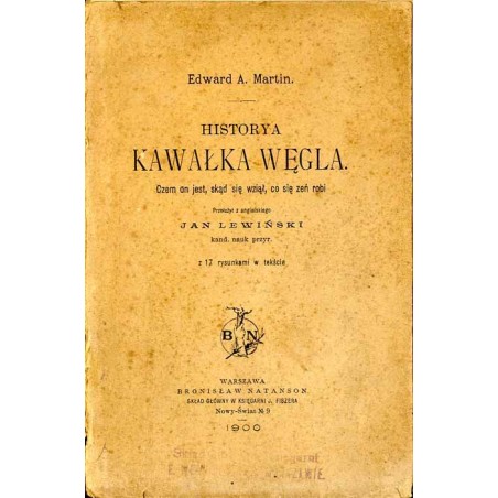 Historya kawałka węgla. Czem on jest, skąd się wziął, co się zeń robi