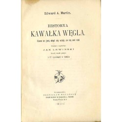 Historya kawałka węgla. Czem on jest, skąd się wziął, co się zeń robi