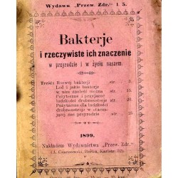 Bakterje i rzeczywiste ich znaczenie w przyrodzie i w życiu naszem / unikat