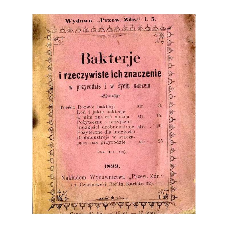 Bakterje i rzeczywiste ich znaczenie w przyrodzie i w życiu naszem / unikat