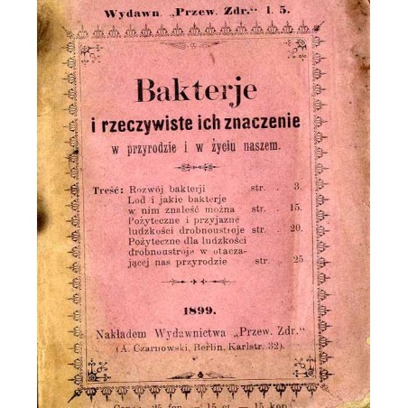Bakterje i rzeczywiste ich znaczenie w przyrodzie i w życiu naszem / unikat