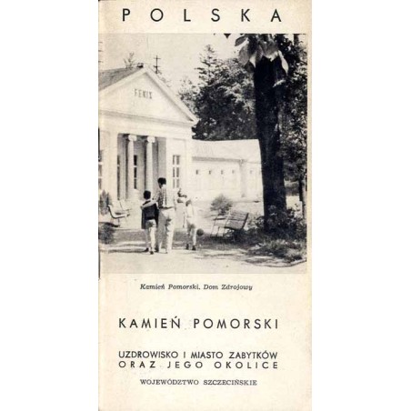 Kamień Pomorski. Uzdrowisko i miasto zabytków oraz jego okolice