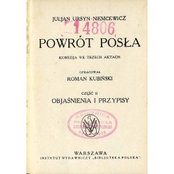 Powrót posła. Komedja we 3 aktach. Cz.1: Tekst. Cz.2: Objaśnienia i przypisy