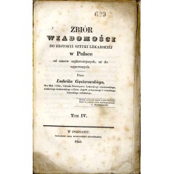 Zbiór wiadomości do historyi sztuki lekarskiéj w Polsce od czasów najdawniejszych, aż do najnowszych. T.4