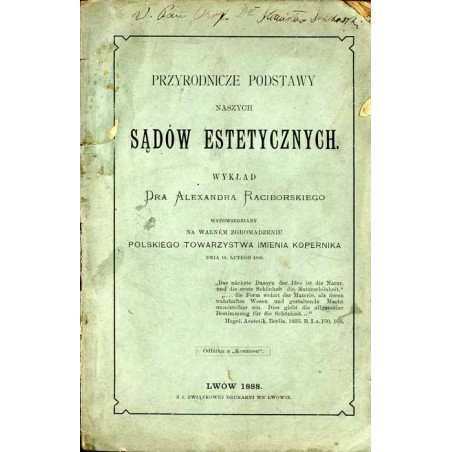 Przyrodnicze podstawy naszych sądów estetycznych. Wykład Alexandra Raciborskiego wypowiedziany na walnem zgromadzeniu Polskiego