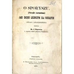 O sporyszu, (Secale cornutum) jako środku leczniczym dla rodzących. Uwagi i spostrzeżenia
