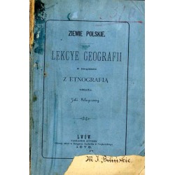 Ziemie polskie. Lekcye geografii w połączeniu z etnografią