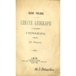 Ziemie polskie. Lekcye geografii w połączeniu z etnografią