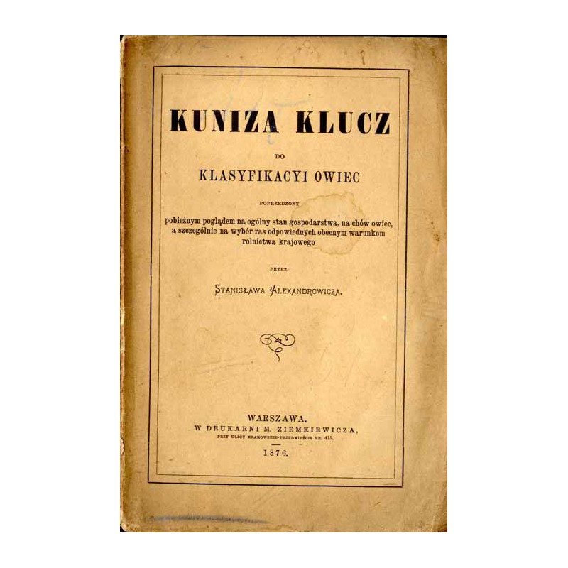 Kuniza klucz do klasyfikacyi owiec poprzedzony pobieżnym poglądem na ogólny stan gospodarstwa, na chów owiec, a szczególnie na w