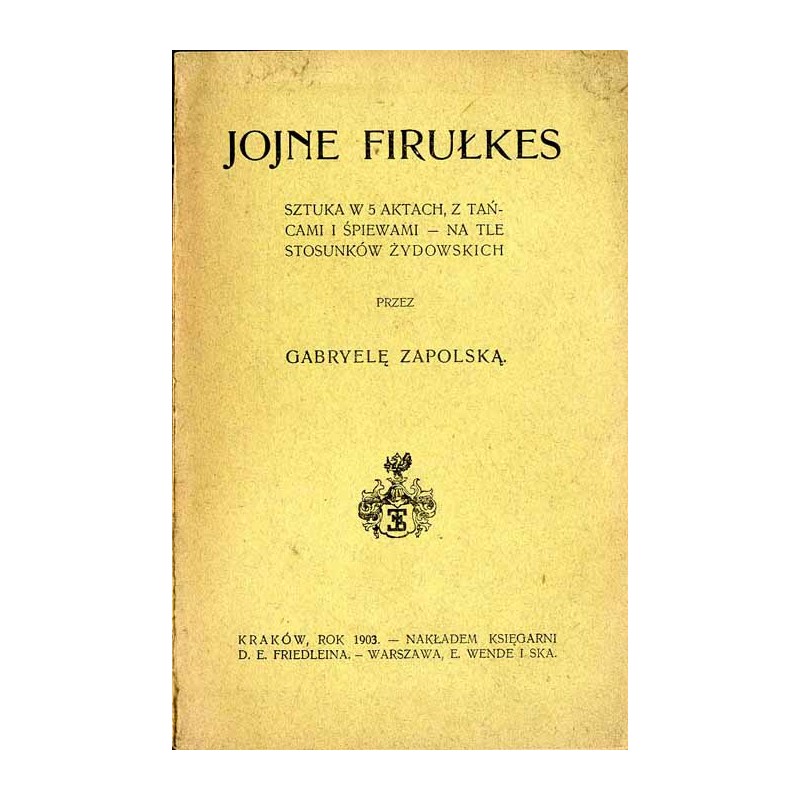 Jojne Firułkes. Sztuka w 5 aktach, z tańcami i śpiewami, na tle stosunków żydowskich