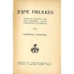 Jojne Firułkes. Sztuka w 5 aktach, z tańcami i śpiewami, na tle stosunków żydowskich