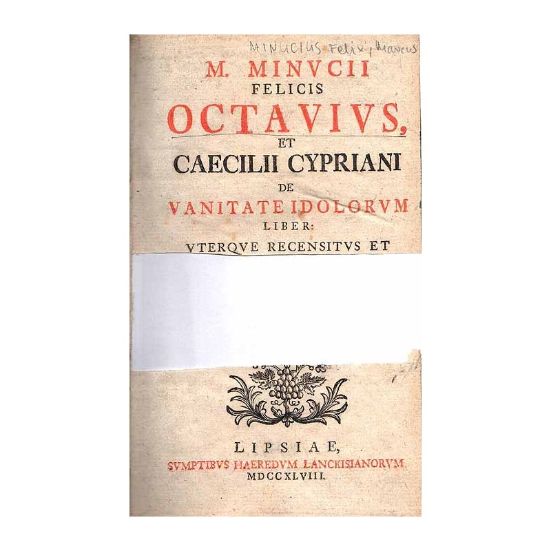 M. Minvcii [Minucii] felicis Octavivs [Octavius], et Caecilii Cypriani de vanitate idolorvm [idolorum] liber: vterqve [utque] re
