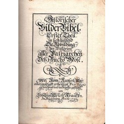 Historische Bilder-Bibel vorstellend die Geschichte der H. Patriarchen und Ertz-Vätter der Richter unter dem Volck Gottes wie a