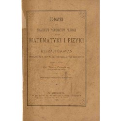 Dodatki do bibliografii piśmiennictwa polskiego z działu matematyki i fizyki oraz ich zastosowań wydanej w roku 1873 nakładem Bi