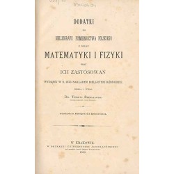 Dodatki do bibliografii piśmiennictwa polskiego z działu matematyki i fizyki oraz ich zastosowań wydanej w roku 1873 nakładem Bi