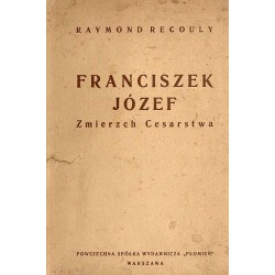 Franciszek Józef. Zmierzch cesarstwa. Powieść biograficzna
