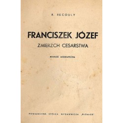 Franciszek Józef. Zmierzch cesarstwa. Powieść biograficzna
