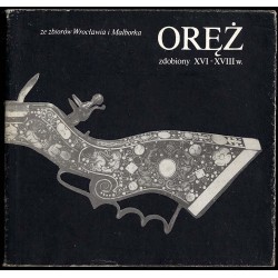 Oręż zdobiony XVI-XVIII w. ze zbiorów Wrocławia i Malborka