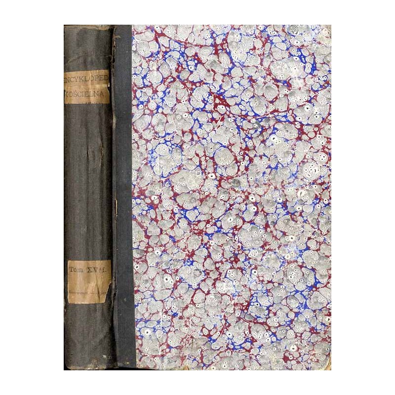 Encyklopedja kościelna. Podług teologicznej encyklopedji Wetzera i Weltego, z licznemi jej dopełnieniami. T. 17: Obserwanci - Oz