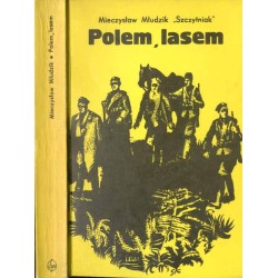 Polem, lasem. Wspomnienia dowódcy oddziału partyzanckiego BCh-LSB