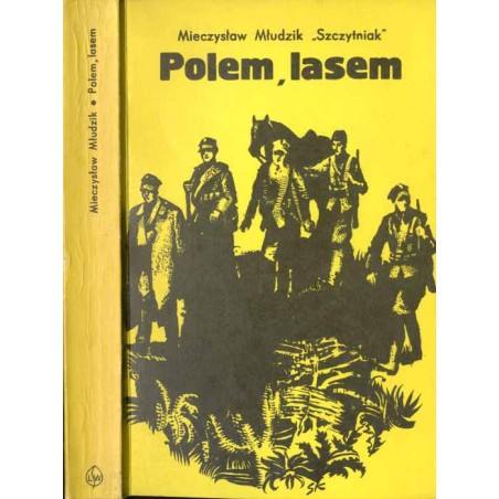 Polem, lasem. Wspomnienia dowódcy oddziału partyzanckiego BCh-LSB