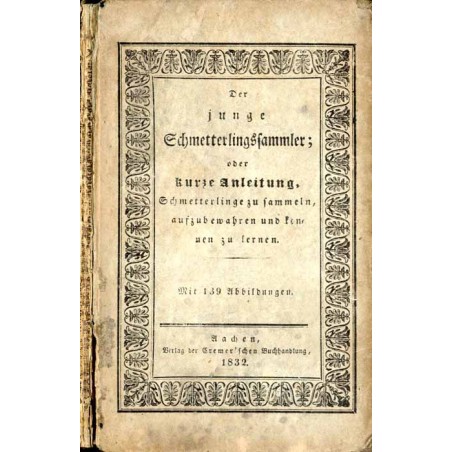 Der junge Schmetterlingssammler oder kurze Anleitung, Schmetterlinge zu sammeln, aufzubewahren und kennen zu lernen.