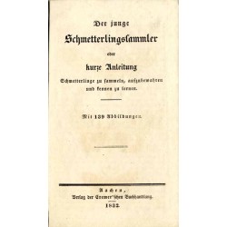 Der junge Schmetterlingssammler oder kurze Anleitung, Schmetterlinge zu sammeln, aufzubewahren und kennen zu lernen.