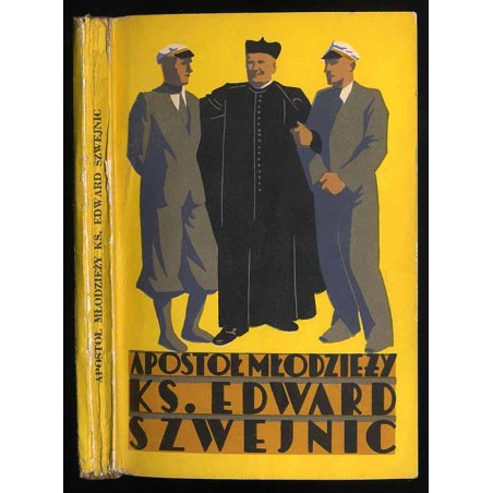 Apostoł młodzieży ks[iądz] Edward Szwejnic