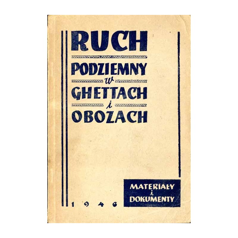 Ruch podziemny w ghettach i obozach (materiały i dokumenty)