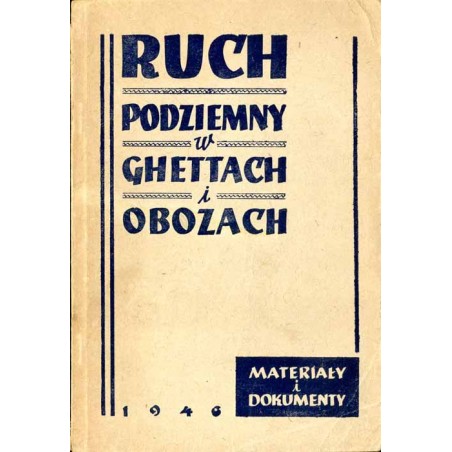 Ruch podziemny w ghettach i obozach (materiały i dokumenty)