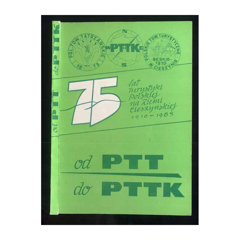 Od PTT [Polskiego Towarzystwa Turystycznego "Beskid" w Cieszynie] do PTTK na ziemi cieszyńskiej