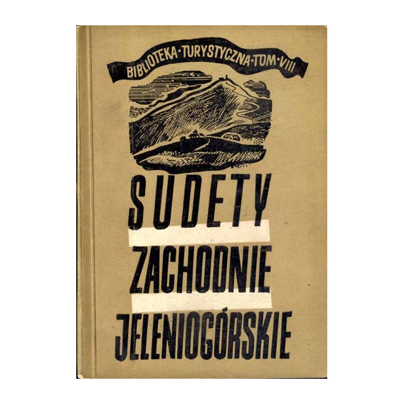 Sudety Zachodnie. Jeleniogórskie. Ilustrowany przewodnik wczasowy, turystyczny i uzdrowiskowy
