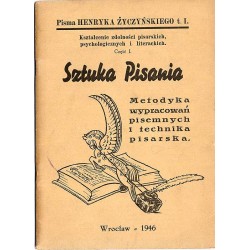 Kształcenie zdolności pisarskich, psychologicznych i literackich. Cz.1: Sztuka Pisania. Metodyka wypracowań pisemnych i technika
