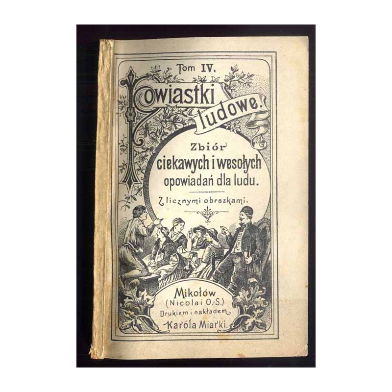 Powiastki ludowe. Zbiór ciekawych i wesołych opowiadań dla ludu. T. 4