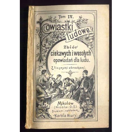 Powiastki ludowe. Zbiór ciekawych i wesołych opowiadań dla ludu. T. 4