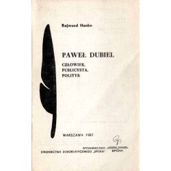 Paweł Dubiel. Człowiek, publicysta, polityk