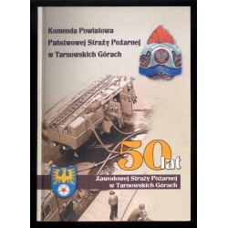 Komenda Powiatowa Państwowej Straży Pożarnej w Tarnowskich Górach. 50 lat Zawodowej Straży Pożarnej w Tarnowskich Górach
