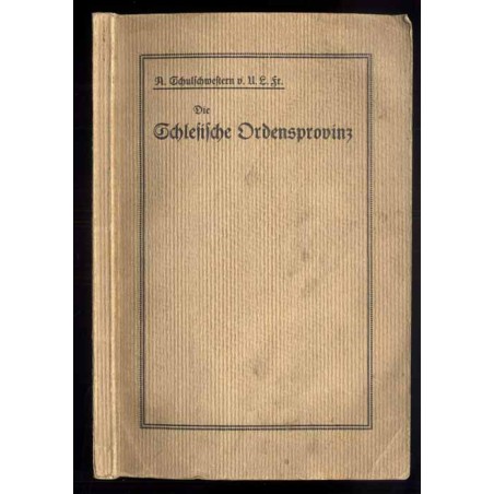Die schlesische Ordensprovinz der Kongregation der Armen Schulschwestern von U. L. Fr. [Unserer Lieben Frau] von 1851 bis 1926.