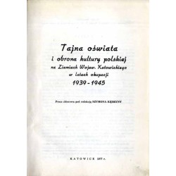 Tajna oświata i obrona kultury polskiej na ziemiach Wojew. Katowickiego w latach okupacji 1939-1945. Praca zbiorowa