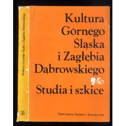 Kultura Górnego Śląska i Zagłębia Dąbrowskiego. Studia i szkice. Praca zbiorowa