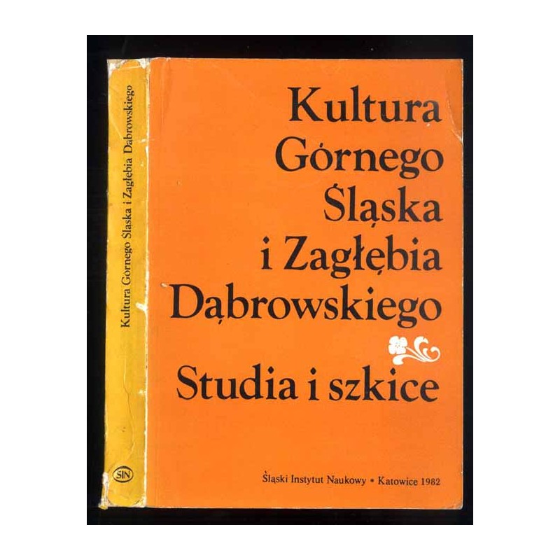 Kultura Górnego Śląska i Zagłębia Dąbrowskiego. Studia i szkice. Praca zbiorowa