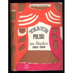 Teatr polski na Śląsku 1922-1939 (Materiały i wspomnienia)