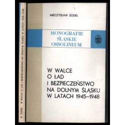 W walce o ład i bezpieczeństwo na Dolnym Śląsku w latach 1945-1948