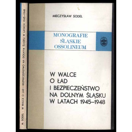W walce o ład i bezpieczeństwo na Dolnym Śląsku w latach 1945-1948